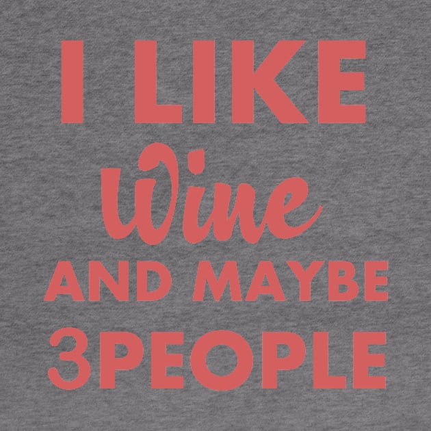 I Like Wine And Maybe 3 People funny gift idea by Rubystor